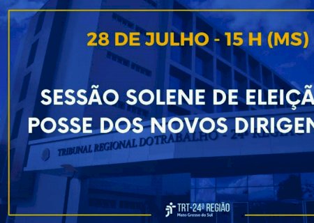 TRT/MS realiza Sessão de Eleição e Posse dos Novos Dirigentes nessa quarta (28)