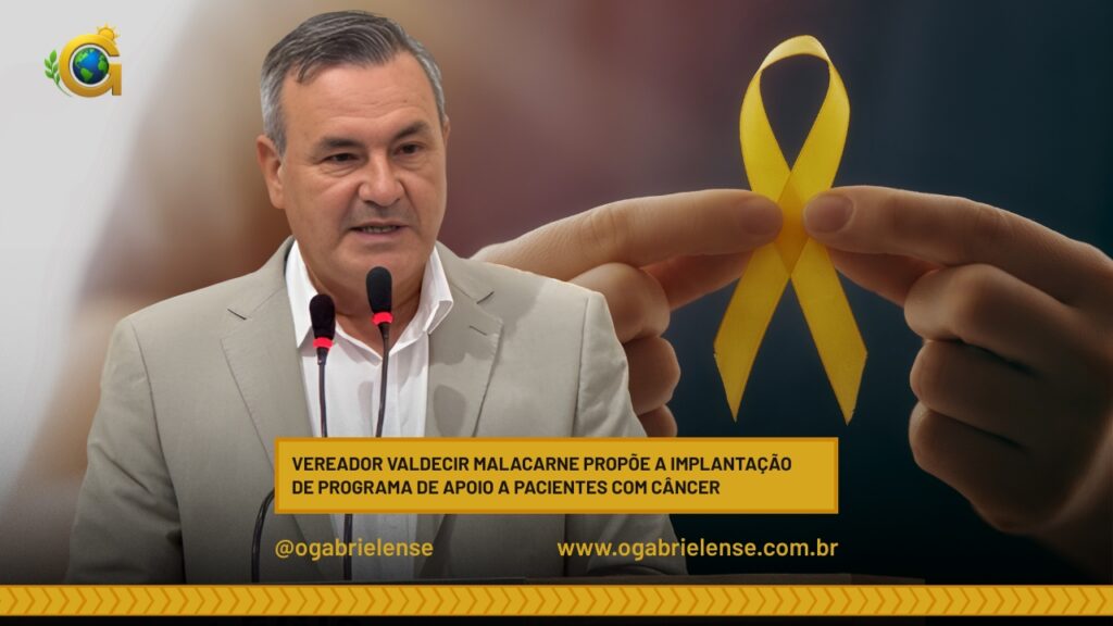 Vereador Valdecir Malacarne propõe a implantação de Programa de Apoio a Pacientes com Câncer